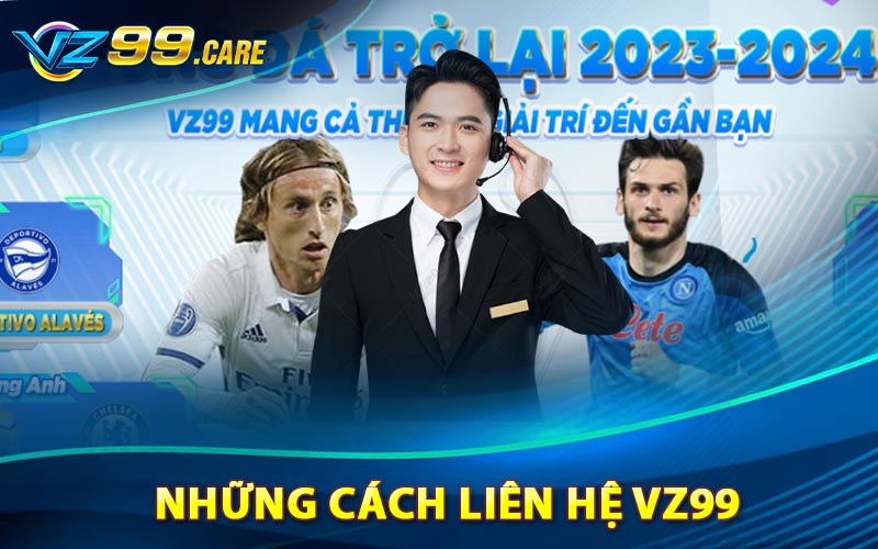 Hướng dẫn những cách liên hệ VZ99